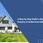 A Step-by-Step Guide to Buying Property in Dubai (2026 Edition)