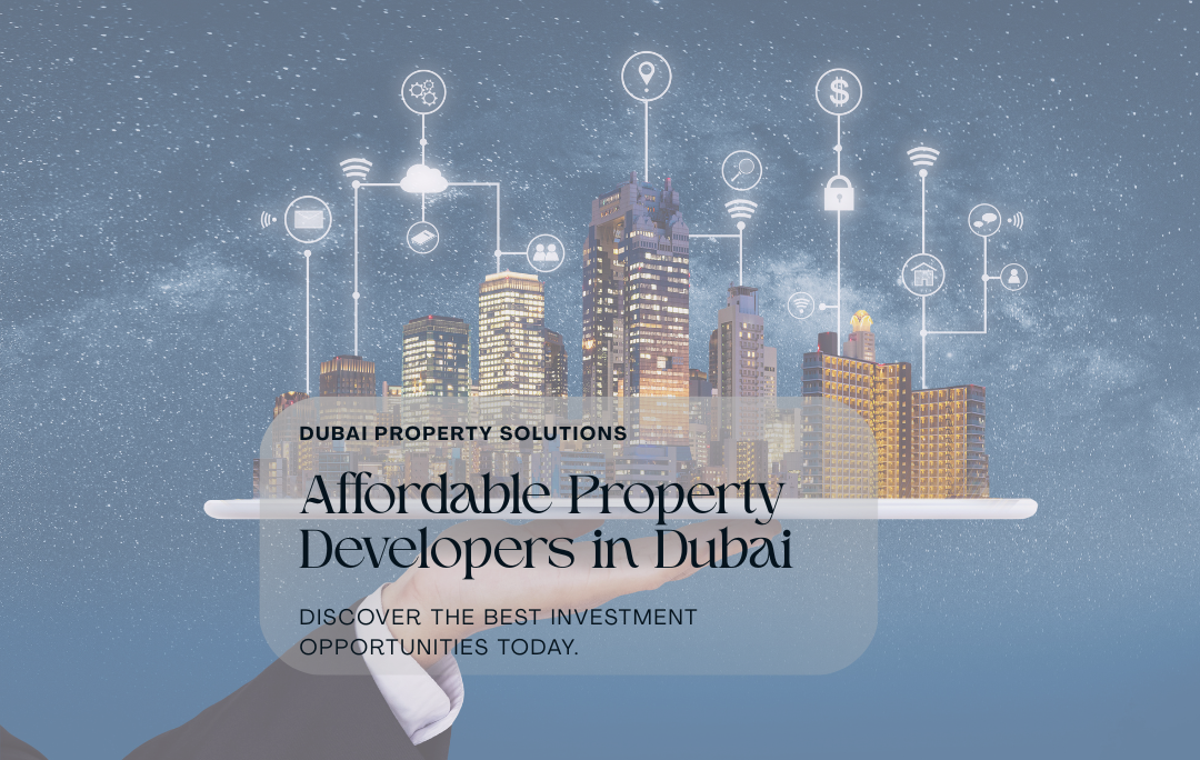 Affordable Property Developers in Dubai: Building Quality Homes Within Budget
