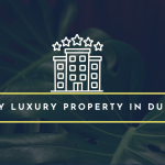 Buy Luxury Property in Dubai