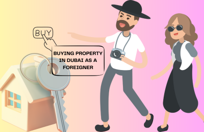 Buying Property in Dubai as a Foreigner in 2025:  Everything You Need to Know