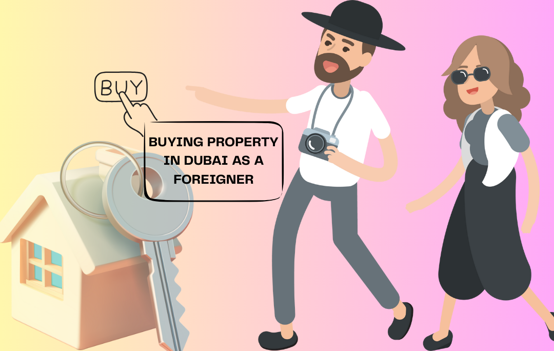 Buying Property in Dubai as a Foreigner in 2025:  Everything You Need to Know