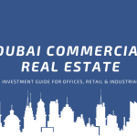Dubai Commercial Real Estate: Investment Guide for Offices, Retail & Industrial