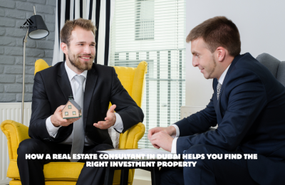 How a Real Estate Consultant in Dubai Helps You Find the Right Investment Property