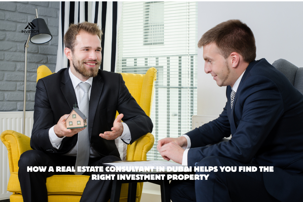 How a Real Estate Consultant in Dubai Helps You Find the Right Investment Property