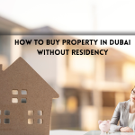 How to Buy Property in Dubai Without Residency