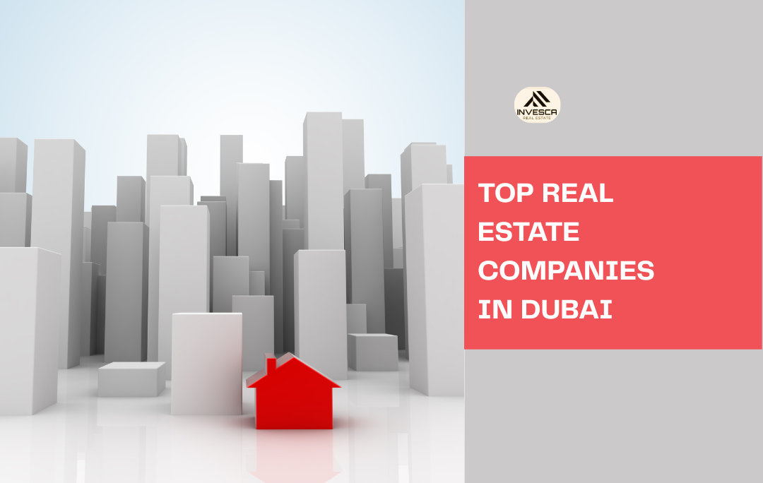 Top Real Estate Companies in Dubai 2025: The Complete Guide by Invesca Real Estate