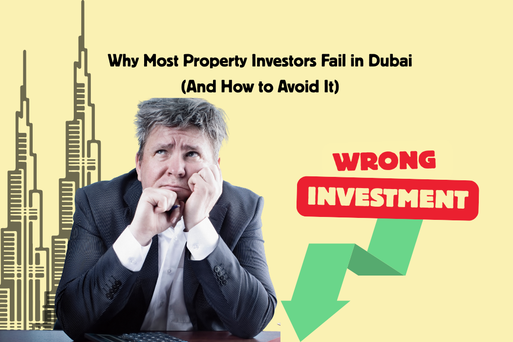 Why Most Property Investors Fail in Dubai (And How to Avoid It)