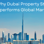Why Dubai Property Still Outperforms Global Markets in 2026
