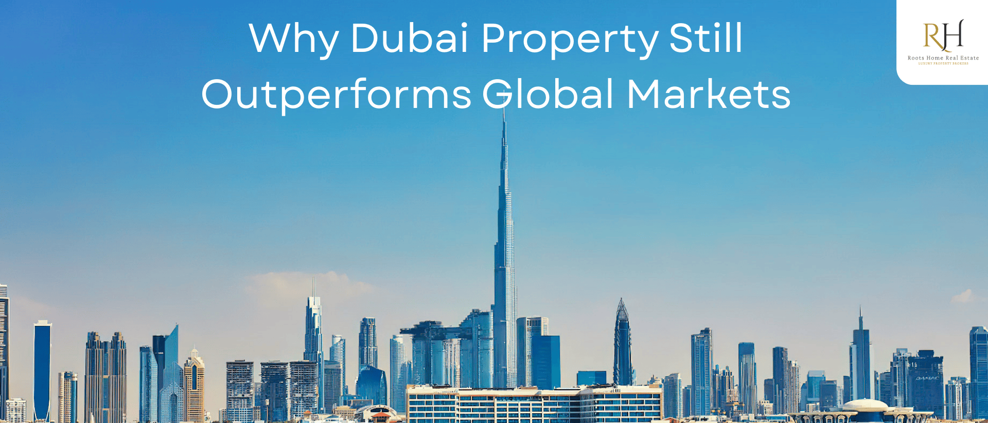 Why Dubai Property Still Outperforms Global Markets in 2026