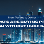 From Tenant to Owner: How Expats Are Buying Property in Dubai Without Huge Savings