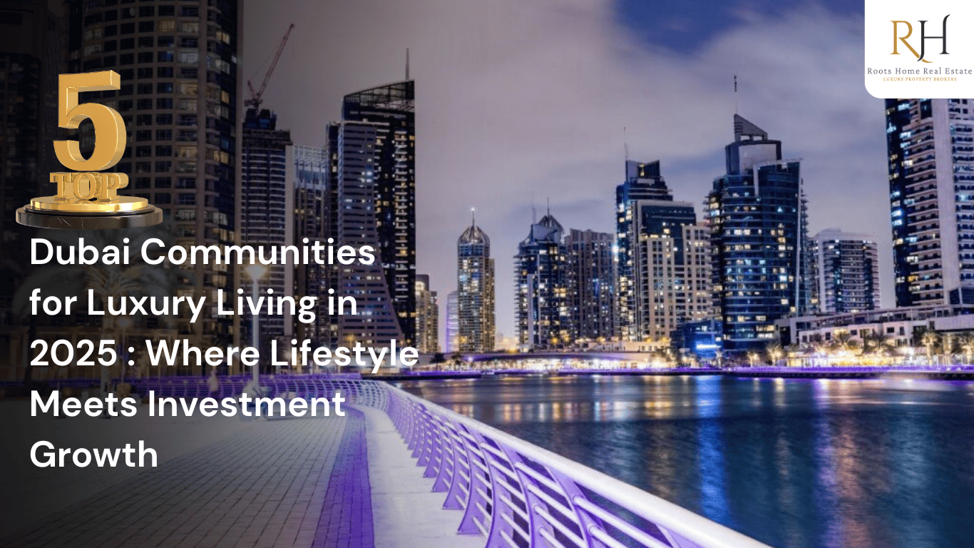 Top 5 Dubai Communities for Luxury Living in 2025 : Where Lifestyle Meets Investment Growth